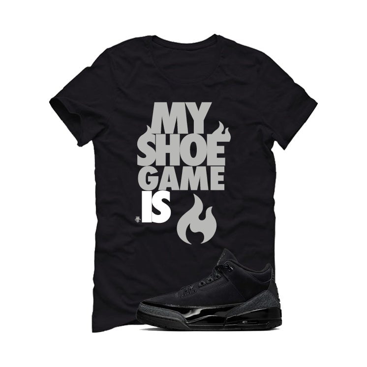 Air Jordan 3 Black Cat Black T-Shirt (My Shoe Game Is)| illcurrency